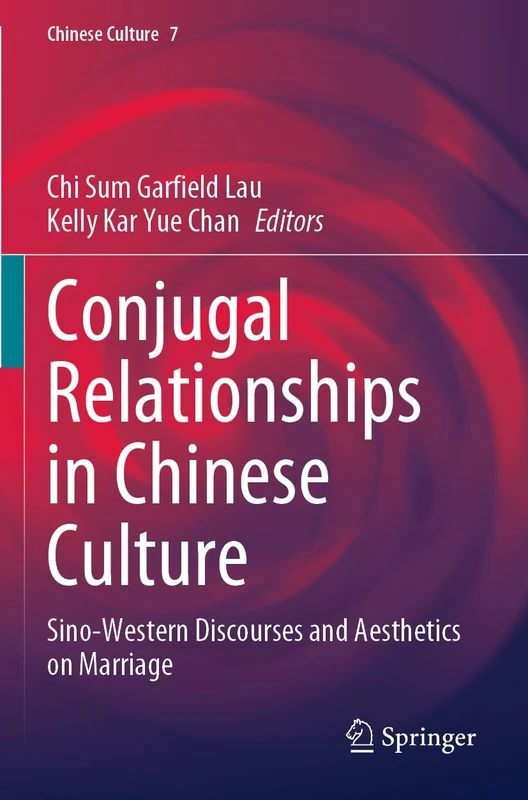 Conjugal Relationships in Chinese Culture: Sino-Western Discourses and Aesthetics on Marriage: 7