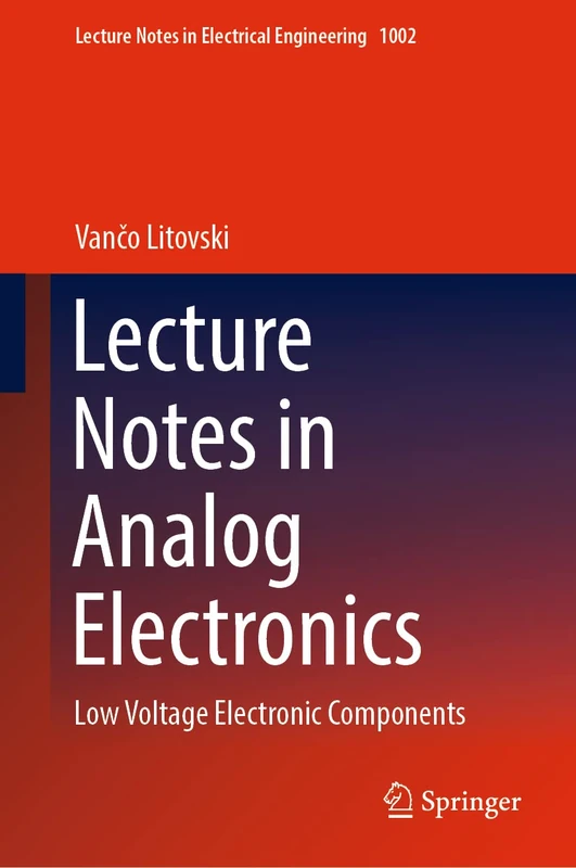 Lecture Notes in Analog Electronics: Low Voltage Electronic Components: 1002 (Lecture Notes in Electrical Engineering, 1002)