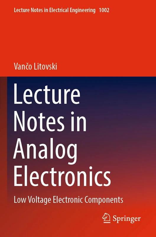 Lecture Notes in Analog Electronics: Low Voltage Electronic Components: 1002 (Lecture Notes in Electrical Engineering, 1002)