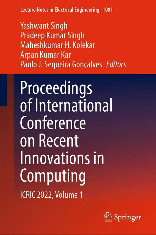 Proceedings of International Conference on Recent Innovations in Computing: ICRIC 2022, Volume 1: 1001 (Lecture Notes in Electrical Engineering, 1001)