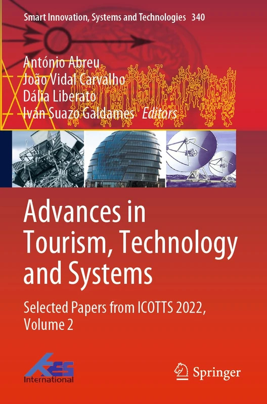 Advances in Tourism, Technology and Systems: Selected Papers from ICOTTS 2022, Volume 2: 340 (Smart Innovation, Systems and Technologies, 340)