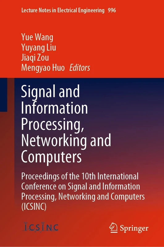 Signal and Information Processing, Networking and Computers: Proceedings of the 10th International Conference on Signal and Information Processing, ... Notes in Electrical Engineering, 996)