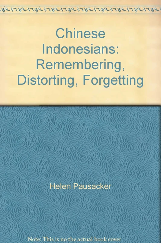Chinese Indonesians: Remembering, Distorting, Forgetting