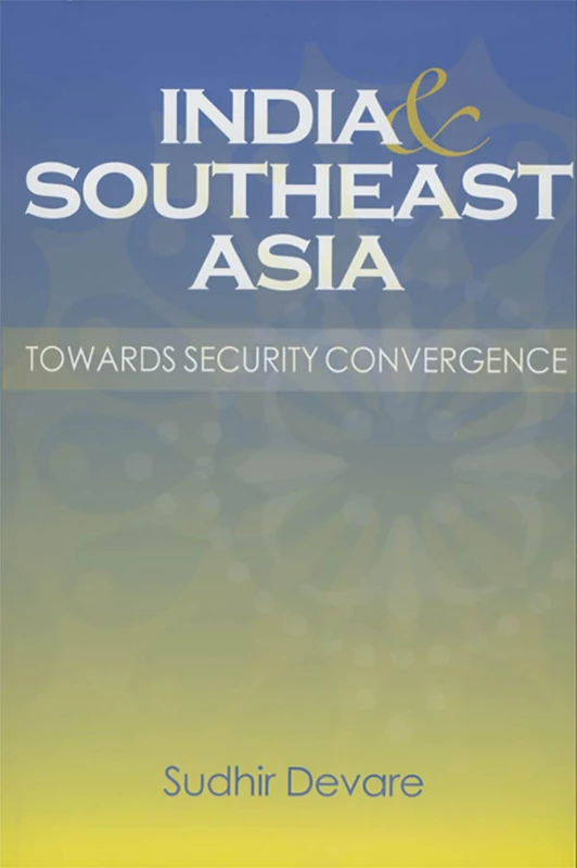 India and Southeast Asia: Towards Security Convergence