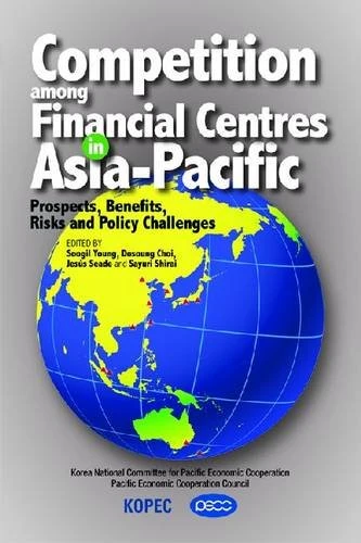 Competition Among Financial Centres in Asia-Pacific: Prospects, Benefits, Risks and Policy Challenges - Image 1