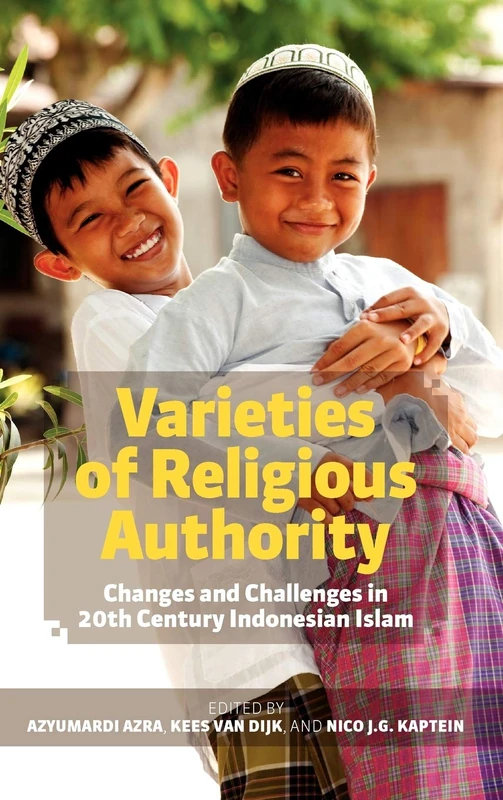 Varieties of Religious Authority: Changes and Challenges in 20th Century Indonesian Islam