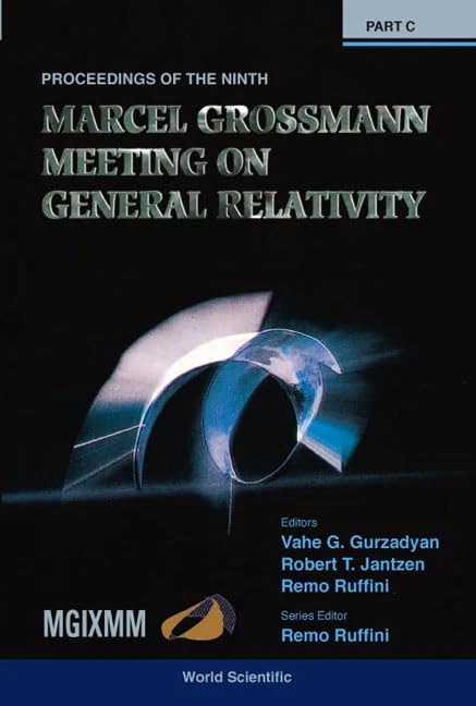 The Ninth Marcel Grossmann Meeting (Mgixmm): on Recent Developments in Theoretical and Experimental General Relativity, Gravitation, and Relativistic Field ... Meeting, Rome, Italy, 2-8 July 2000