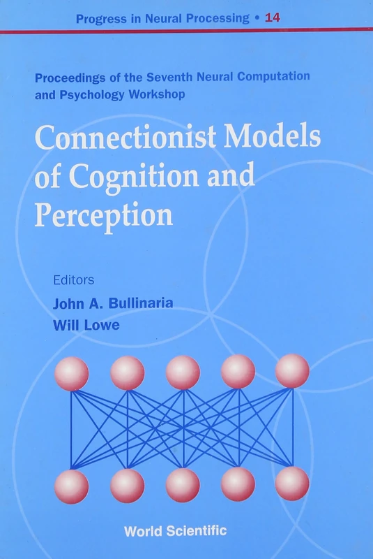 Connectionist Models of Cognition and Perception: Proceedings of the Seventh Neural Computation and Psychology Workshop Brighton, England (Progress in Neural Processing): 14