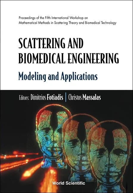 Scattering and Biomedical Engineering: Modelling and Applications Proceedings of the Fifth International Workshop on Mathematical Methods in ... Scattering Theory and Biomedical Technology