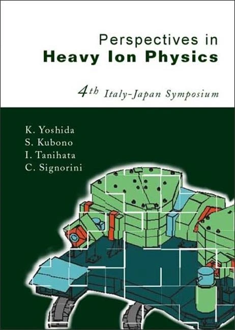 Perspectives in Heavy Ion Physics: Proceedings of the 4th Italy-Japan Symposium (Nuclear Physics with Heavy Ions.)