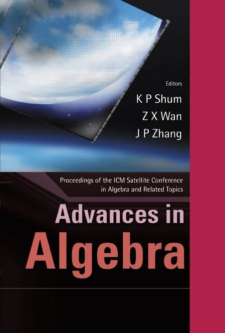 Advances in Algebras and Related Topics: Proceedings of the ICM2002 Satellite Conference on Algebras, Organized by SEAMS: Proceedings of the Icm Satellite Conference in Algebra and Related Topics