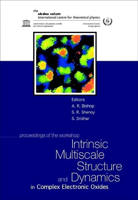 Intrinsic Multiscale Structure and Dynamics in Complex Electronic Oxides: Proceedings of the ICTP Workshop, 1-4 July 2002, Trieste, Italy (Proceedings)