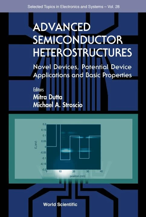 Advanced Semiconductor Heterostructures: Novel Devices, Potential Device Applications And Basic Properties: 28 (Selected Topics in Electronics and Systems)