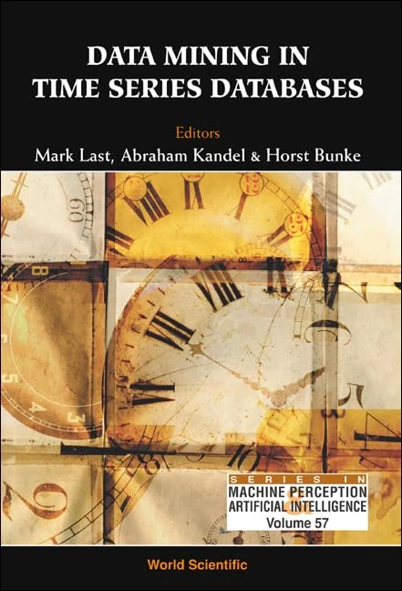 Data Mining in Time Series Databases (Series in Machine Perception & Artificial Intelligence: Vol. 57)