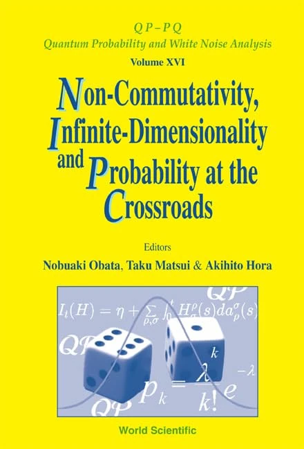 Non-commutativity, Infinite-dimensionality and Probability at the Crossroads: Proceedings of the RIMS Workshop on Infinite-Dimensional Analysis and ... Quantum Probability And White Noise Analysis)