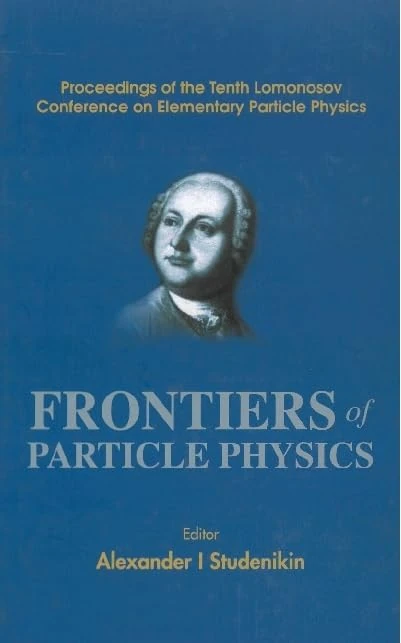 Frontiers of Particle Physics: Proceedings of the Tenth Lomonosov Conference on Elementary Particle Physics