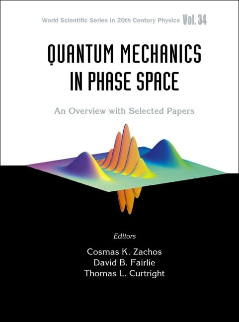 Quantum Mechanics In Phase Space: An Overview With Selected Papers: 34 (World Scientific Series In 20th Century Physics)