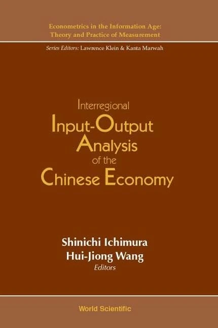 Interregional Input-output Analysis Of The Chinese Economy: 2 (Econometrics In The Information Age: Theory And Practice Of Measurement)