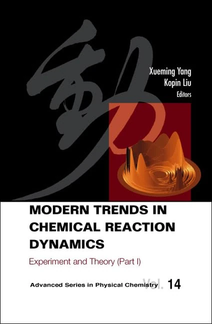 Modern Trends in Chemical Reaction Dynamics: Experiment and Theory Pt. 1 (Advanced Series in Physical Chemistry: Vol. 14)