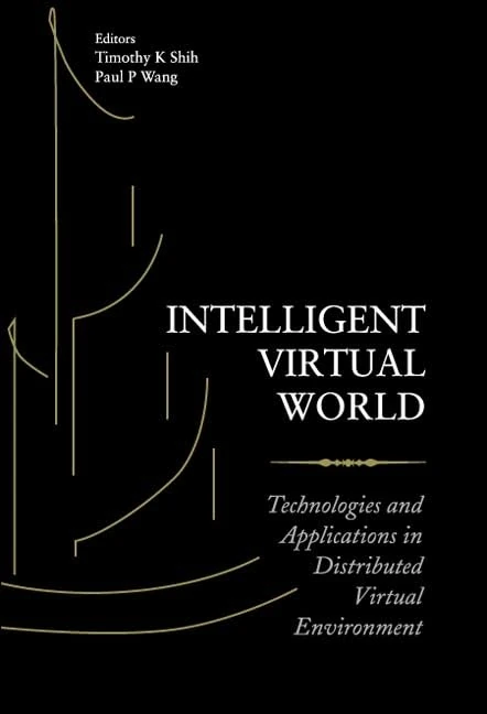 Intelligent Virtual World: Technologies And Applications In Distributed Virtual Environment