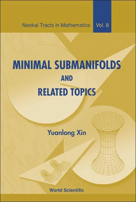 Minimal Submanifolds And Related Topics: 8 (Nankai Tracts in Mathematics)