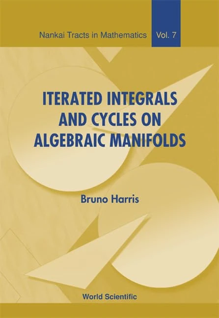 Iterated Integrals and Cycles on Algebraic Manifolds (Iterated Integrals and Cycles on Algebraic Manifolds (Nankai Tracts in Mathematics: Vol. 7)