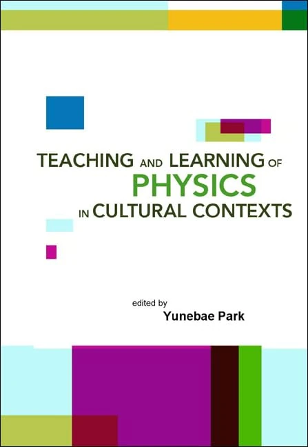 Teaching and Learning of Physics in Cultural Contexts: Proceedings of the International Conference on Physics Education in Cultural Contexts, Cheongwon, South Korea, 13 - 17 August 2001