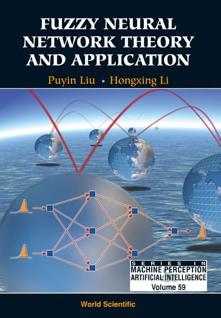 Fuzzy Neural Network Theory and Application (Series in Machine Perception & Artificial Intelligence: Vol. 59)