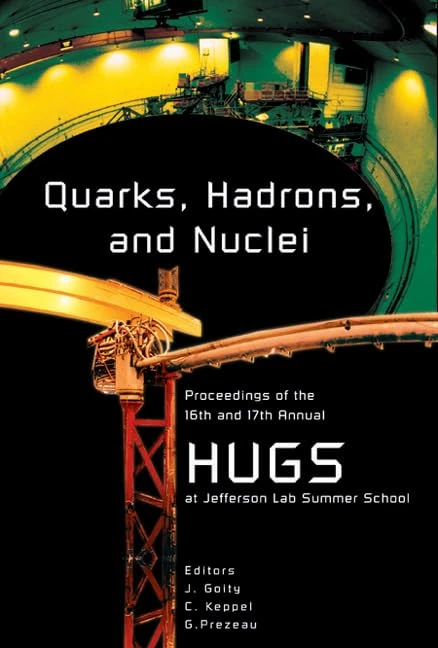 Quarks, Hadrons and Nuclei: Proceedings of the 16th and 17th Annual Hampton University Graduate Studies (HUGS) Summer Schools, Newport News, Virginia, USA, 11 - 29 June 2001 / 3 - 21 June 2002
