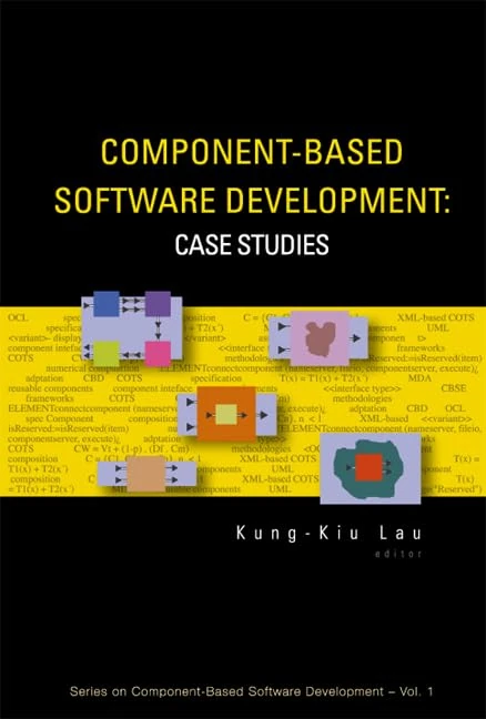Component-Based Software Development: Case Studies (Series on Component-Based Software Development - Vol. 1)