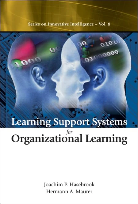 Learning Support Systems for Organization Learning (Series on Innovative Intelligence: Vol. 8)
