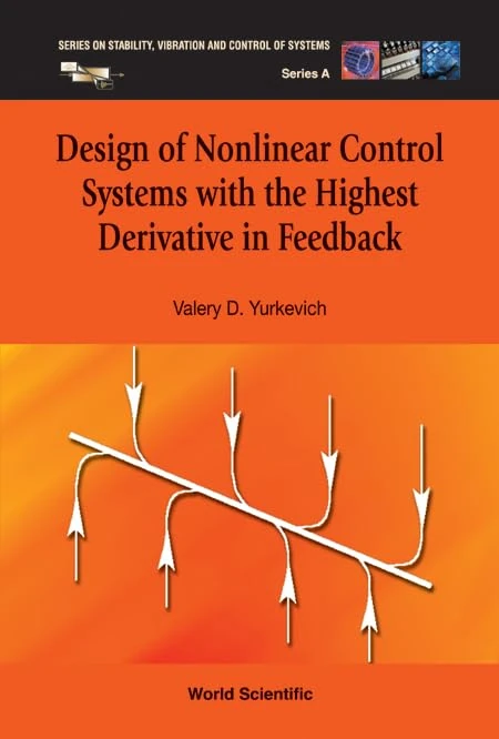 Design Of Nonlinear Control Systems With The Highest Derivative In Feedback: 16 (Series On Stability, Vibration And Control Of Systems, Series A)