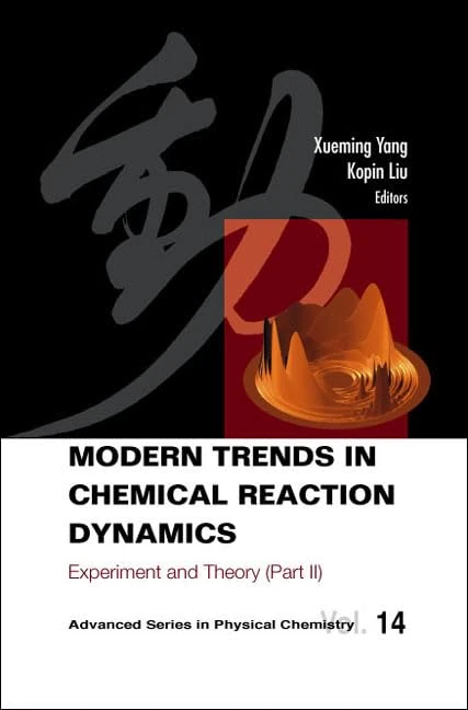 Modern Trends In Chemical Reaction Dynamics - Part Ii: Experiment And Theory: 14 (Advanced Series In Physical Chemistry)