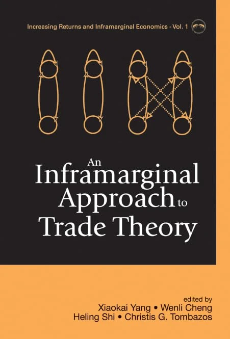 Inframarginal Approach To Trade Theory, An: 1 (Increasing Returns And Inframarginal Economics)