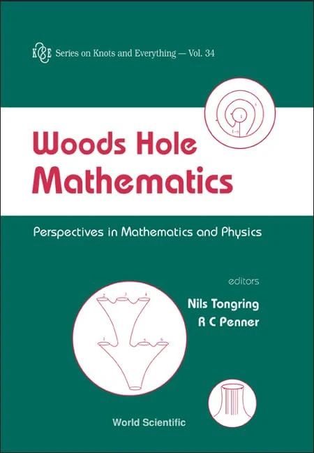 Woods Hole Mathematics: Perspectives In Mathematics And Physics: 34 (Series on Knots & Everything)