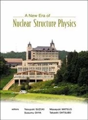 A New Era of Nuclear Structure Physics: Proceedings of the International Symposium, Kurokawa Village, Niigata, Japan, 19-22 November 2003