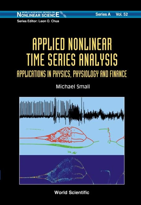 Applied Nonlinear Time Series Analysis: Applications In Physics, Physiology And Finance: 52 (World Scientific Series on Nonlinear Science Series A)