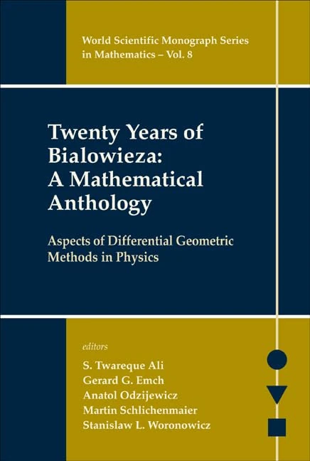 Twenty Years Of Bialowieza: A Mathematical Anthology: Aspects Of Differential Geometric Methods In Physics: 8 (World Scientific Monograph Series In Mathematics)