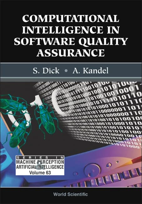 COMPUTATIONAL INTELLIGENCE IN SOFTWARE QUALITY ASSURANCE: 63 (SERIES IN MACHINE PERCEPTION AND ARTIFICIAL INTELLIGENCE)