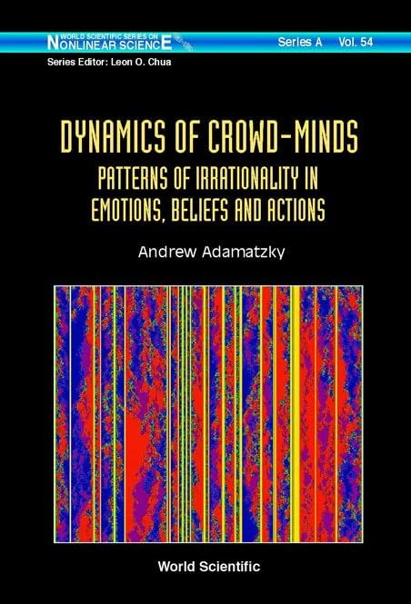 Dynamics Of Crowd-minds: Patterns Of Irrationality In Emotions, Beliefs And Actions: 54 (World Scientific Series on Nonlinear Science Series A)