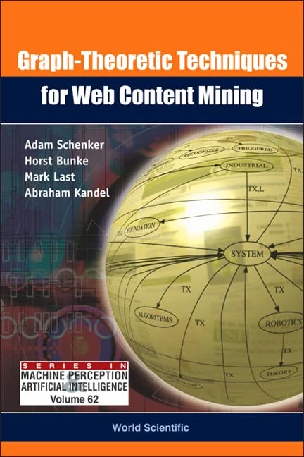 Graph-theoretic Techniques For Web Content Mining: 62 (Series In Machine Perception And Artificial Intelligence)
