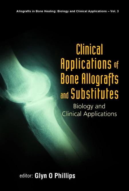 Clinical Applications Of Bone Allografts And Substitutes: Biology And Clinical Applications: 3 (Allografts In Bone Healing: Biology And Clinical Applications)