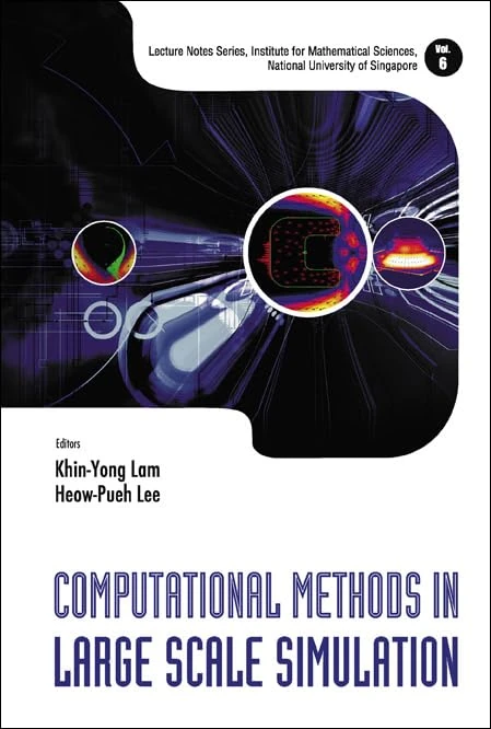 Computational Methods In Large Scale Simulation: 6 (Lecture Notes Series, Institute for Mathematical Sciences, National University of Singapore)