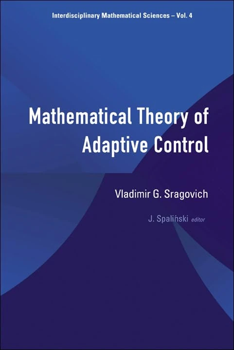 Mathematical Theory Of Adaptive Control: 4 (Interdisciplinary Mathematical Sciences)