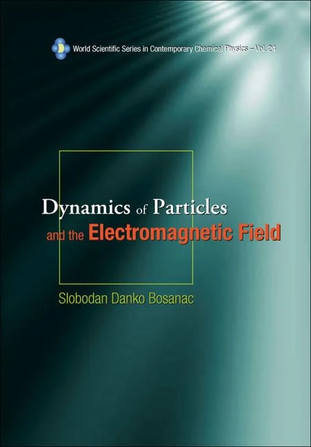 Dynamics of Particles and the Electromagnetic Field (With CD-ROM): 24 (World Scientific Series In Contemporary Chemical Physics)