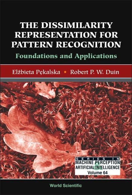 The Dissimilarity Representation for Pattern Recognition. Foundations and Applications (Series in Machine Perception & Artificial Intelligence)