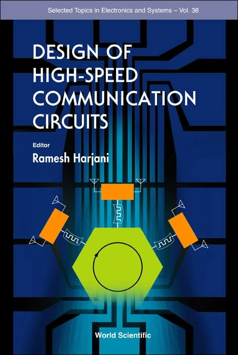 Design Of High-speed Communication Circuits: 38 (Selected Topics in Electronics and Systems)