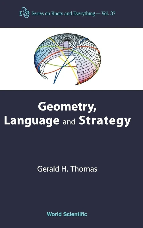 Geometry, Language And Strategy: 37 (Series on Knots & Everything)