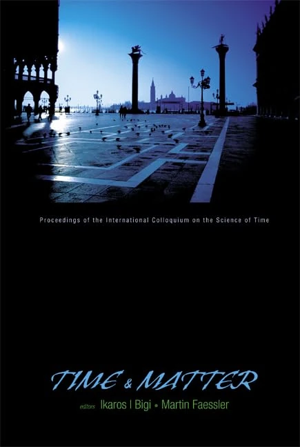 Time And Matter - Proceedings Of The International Colloquium On The Science Of Time: Venice, Italy 11-17 August 2002