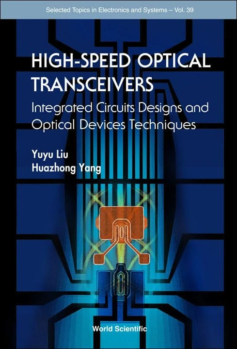 High-speed Optical Transceivers: Integrated Circuits Designs And Optical Devices Techniques: 39 (Selected Topics in Electronics and Systems)